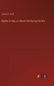 portada Nights at Sea, or, Naval Life During the War (in English)