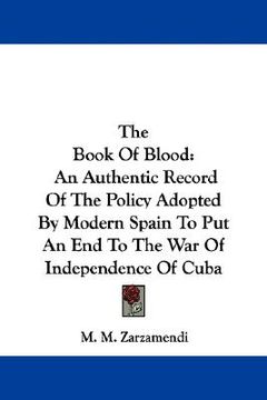 portada the book of blood: an authentic record of the policy adopted by modern spain to put an end to the war of independence of cuba (en Inglés)