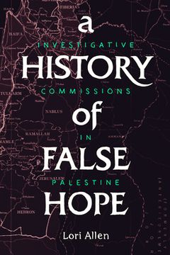 portada A History of False Hope: Investigative Commissions in Palestine (in English)