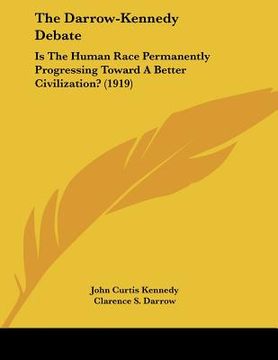 portada the darrow-kennedy debate: is the human race permanently progressing toward a better civilization? (1919) (in English)