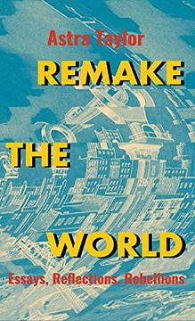 portada Remake the World: Essays, Reflections, Rebellions (in English)