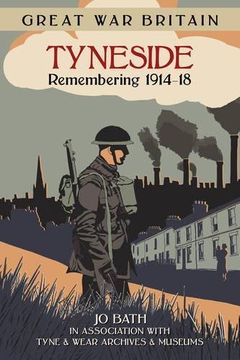 portada Great War Britain Tyneside: Remembering 1914-18
