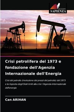 portada Crisi petrolifera del 1973 e fondazione dell'Agenzia Internazionale dell'Energia (en Italiano)