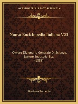 portada Nuova Enciclopedia Italiana V23: Ovvero Dizionario Generale Di Scienze, Lettere, Industrie, Ecc. (1888) (en Italiano)