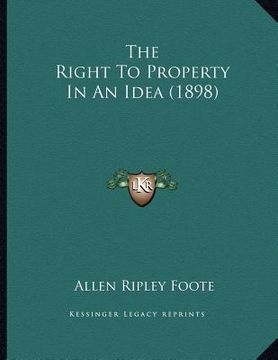 portada the right to property in an idea (1898) (en Inglés)