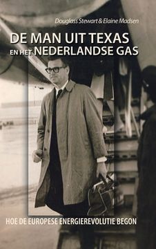 portada De Man Uit Texas En Het Nederlandse Gas: Hoe De Europese Energierevolutie Begon