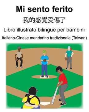 portada Italiano-Cinese mandarino tradizionale (Taiwan) Mi sento ferito/我的感覺受傷了 Libro illustrato bilingue per (en Italiano)