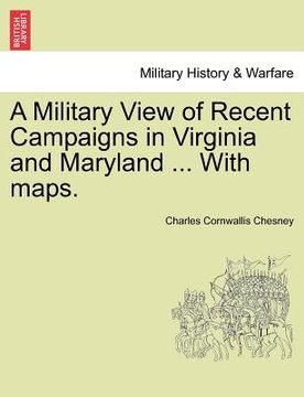 portada a military view of recent campaigns in virginia and maryland ... with maps. (in English)