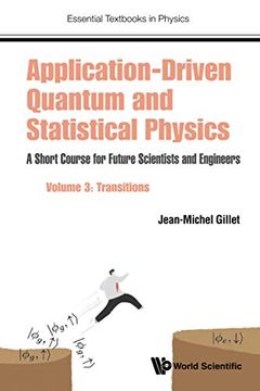 portada Application-Driven Quantum and Statistical Physics: A Short Course for Future Scientists and Engineers - Volume 3: Transitions: 0 (Essential Textbooks in Physics) (en Inglés)