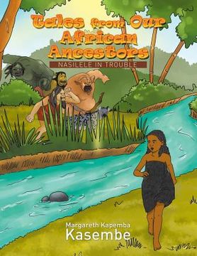 portada Tales from Our African Ancestors: Nasilele in Trouble (en Inglés)