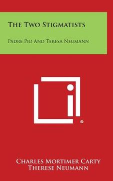 portada The Two Stigmatists: Padre Pio And Teresa Neumann (en Inglés)