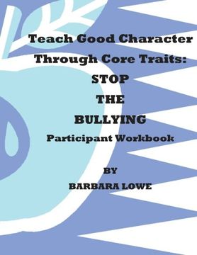 portada Teach Good Character Through Core Traits: STOP THE BULLYING (Participant  Workbook)