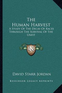 portada the human harvest: a study of the decay of races through the survival of the unfit (en Inglés)