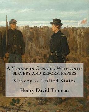 portada A Yankee In Canada. With Anti-slavery And Reform Papers. By: Henry David Thoreau: Slavery - United States (en Inglés)