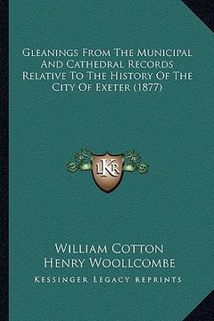portada gleanings from the municipal and cathedral records relative to the history of the city of exeter (1877) (in English)
