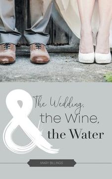 portada The Wedding, the Wine, & the Water (en Inglés)