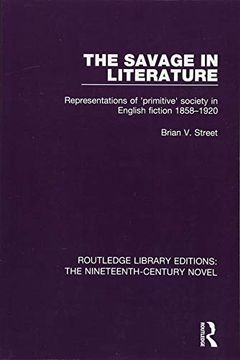 portada The Savage in Literature: Representations of 'Primitive' Society in English Fiction 1858-1920