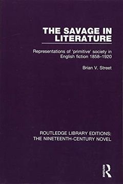 portada The Savage in Literature: Representations of 'Primitive' Society in English Fiction 1858-1920 (en Inglés)