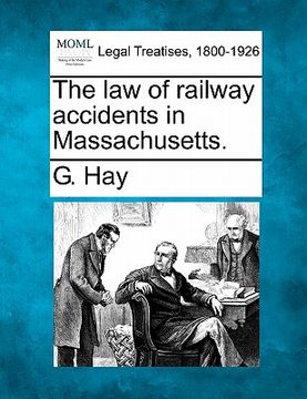 portada the law of railway accidents in massachusetts. (en Inglés)