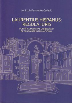 portada Laurentius Hispanus: Regula Iuris. Pontifice Medieval Ourensano d e Renombre Internacional