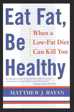 portada Eat Fat, Be Healthy: When A Low-Fat Diet Can Kill You (en Inglés)
