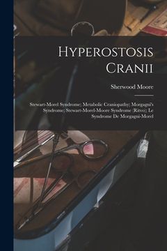 portada Hyperostosis Cranii; Stewart-Morel Syndrome; Metabolic Craniopathy; Morgagni's Syndrome; Stewart-Morel-Moore Syndrome (Ritvo); Le Syndrome De Morgagni (en Inglés)