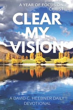 portada Clear My Vision: A Year of Focus on Christ (en Inglés)