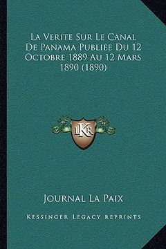 portada La Verite Sur Le Canal De Panama Publiee Du 12 Octobre 1889 Au 12 Mars 1890 (1890) (en Francés)