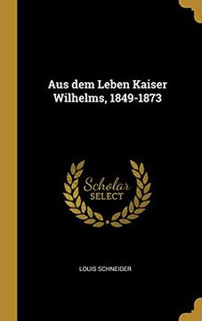 portada Aus Dem Leben Kaiser Wilhelms, 1849-1873 (in German)