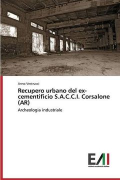 portada Recupero urbano del ex-cementificio S.A.C.C.I. Corsalone (AR): Archeologia industriale (Italian Edition)