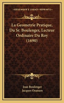 portada La Geometrie Pratique, Du Sr. Boulenger, Lecteur Ordinaire Du Roy (1690) (in French)