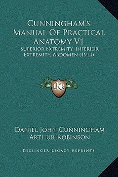 portada cunningham's manual of practical anatomy v1: superior extremity, inferior extremity, abdomen (1914) (en Inglés)