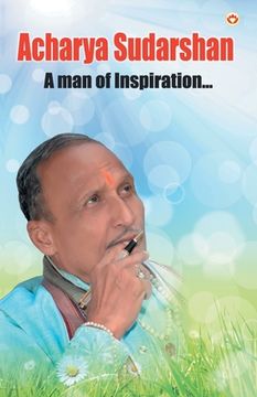 portada Acharya Sudarshan: A Man of Inspiration... (en Inglés)