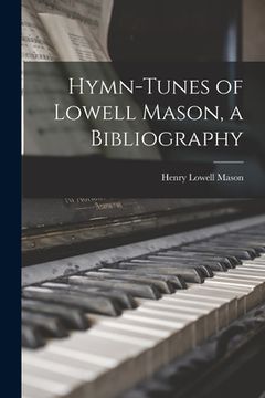 portada Hymn-tunes of Lowell Mason, a Bibliography (en Inglés)