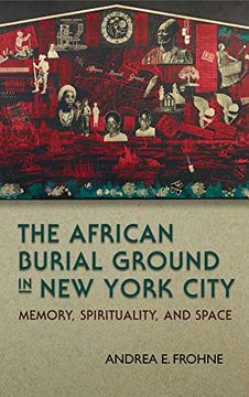 portada The African Burial Ground in new York City: Memory, Spirituality, and Space (New York State Series) (en Inglés)