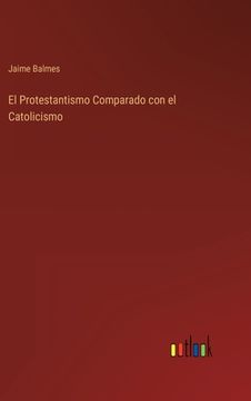 portada El Protestantismo Comparado con el Catolicismo