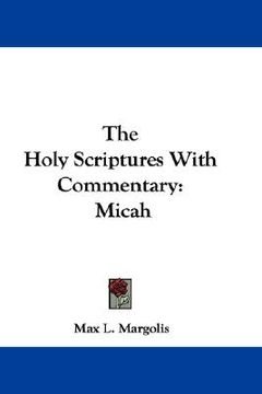 portada the holy scriptures with commentary: micah (en Inglés)