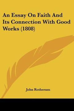 portada an essay on faith and its connection with good works (1808) (en Inglés)