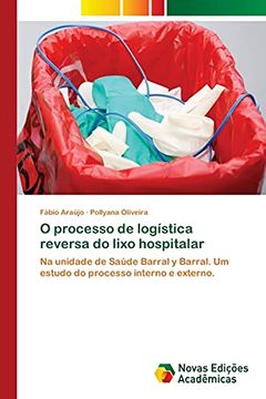 portada O Processo de Logística Reversa do Lixo Hospitalar: Na Unidade de Saúde Barral y Barral. Um Estudo do Processo Interno e Externo. (in Portuguese)