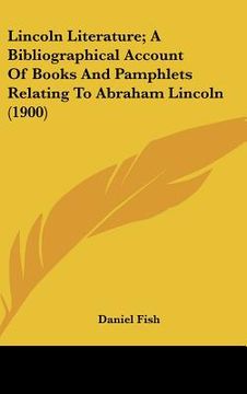 portada lincoln literature; a bibliographical account of books and pamphlets relating to abraham lincoln (1900) (en Inglés)