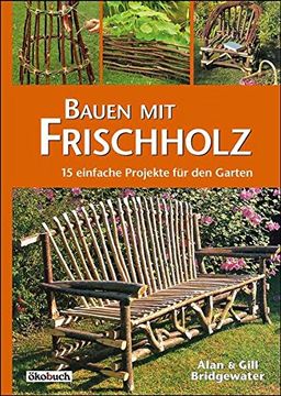 portada Bauen mit Frischholz: 15 Einfache Projekte für den Garten (en Alemán)