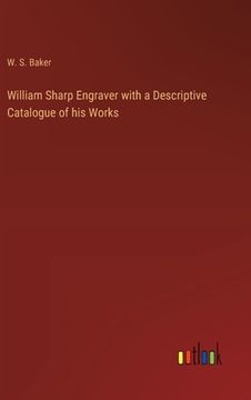 portada William Sharp Engraver with a Descriptive Catalogue of his Works (en Inglés)