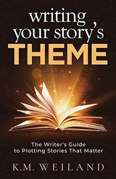 portada Writing Your Story'S Theme: The Writer'S Guide to Plotting Stories That Matter: 9 (Helping Writers Become Authors) (in English)