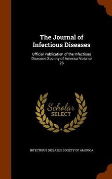 portada The Journal of Infectious Diseases: Official Publication of the Infectious Diseases Society of America Volume 26 (en Inglés)