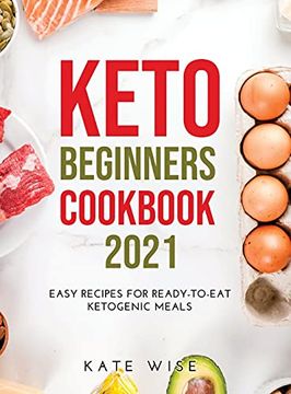 portada Keto Beginners Cookbook 2021: Easy Recipes for Ready-To-Eat Ketogenic Meals (en Inglés)