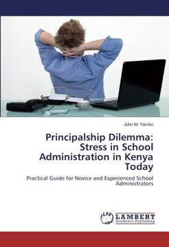 portada Principalship Dilemma: Stress in School Administration in Kenya Today: Practical Guide for Novice and Experienced School Administrators