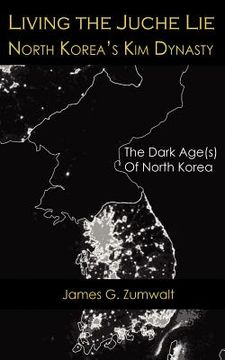 portada living the juche lie - north korea's kim dynasty (en Inglés)