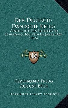 portada Der Deutsch-Danische Krieg: Geschichte Des Feldzugs In Schleswig-Holstein Im Jahre 1864 (1865) (en Alemán)