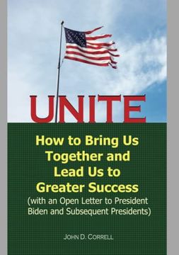 portada Unite: How to Bring us Together and Lead us to Greater Success (With an Open Letter to President Biden and Subsequent Preside 