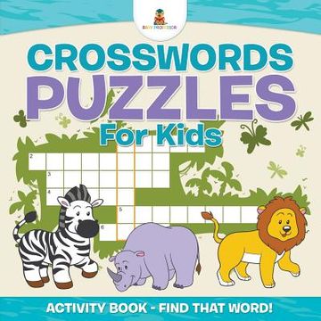 portada Crosswords Puzzles For Kids - Activity Book - Find that Word! (en Inglés)
